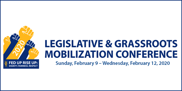 2020 Legislative Conference graphic. Features yellow and blue fists above text FED UP RISE UP: DIGNITY. FAIRNESS. RESPECT. Next to this graphic says Legislative & Grassroots Mobilization Conference Sunday, February 9 - Wednesday, February 12, 2020