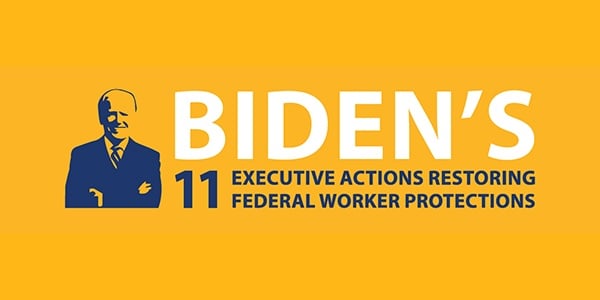 Yellow background with Image of Biden and text that reads Biden's 11 Executive Actions restoring federal worker protections